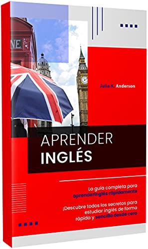 APRENDER INGLÉS: La guía completa para aprender inglés rápidamente. ¡Descubre todos los secretos para estudiar inglés de forma rápida y sencilla desde cero
