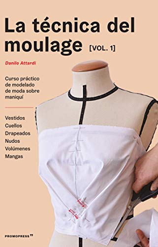 La Técnica Del Moulage Vol. 1. Curso práctico de modelado De Moda Sobre maniquí